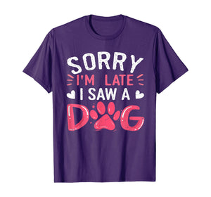 Funny Dog Lovers Sorry Im Late I Saw A Dog Gifts TShirt234361