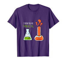 Load image into Gallery viewer, Funny shirts V-neck Tank top Hoodie sweatshirt usa uk au ca gifts for I Think You&#39;re Overreacting T Shirt | Chemistry Pun Gifts 3255660
