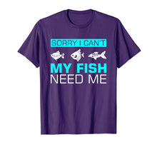 Load image into Gallery viewer, Funny shirts V-neck Tank top Hoodie sweatshirt usa uk au ca gifts for Sorry I can&#39;t My Fish Need Me T-Shirt Funny Gifts 1996005
