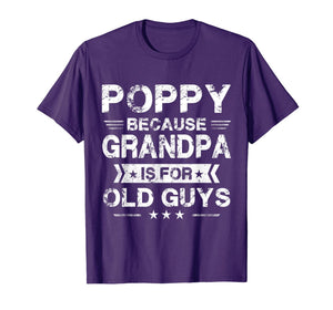 Mens Poppy Because Grandpa Is For Old Guys Fathers Day Gifts T-Shirt-1439530