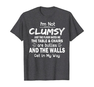 Funny shirts V-neck Tank top Hoodie sweatshirt usa uk au ca gifts for I'm Not Clumsy T Shirt Funny People saying Sarcastic Gifts T-Shirt 170126