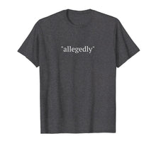 Load image into Gallery viewer, Funny Lawyer Gifts Attorney Allegedly Shirt T Shirts For Men
