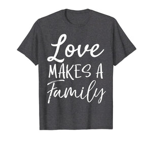 Funny shirts V-neck Tank top Hoodie sweatshirt usa uk au ca gifts for Matching Adoption Gifts for Groups Love Makes a Family T-Shirt 2836410