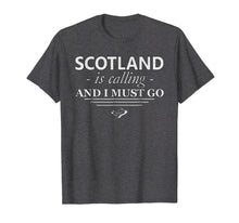 Load image into Gallery viewer, Funny shirts V-neck Tank top Hoodie sweatshirt usa uk au ca gifts for Scotland T-Shirt Is Calling I Must Go - Funny Scotland Gifts 684029
