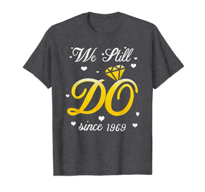 Funny shirts V-neck Tank top Hoodie sweatshirt usa uk au ca gifts for We Still Do Since 1969 Tshirt 50th Wedding Anniversary Gifts 2660444
