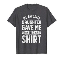 Load image into Gallery viewer, Funny shirts V-neck Tank top Hoodie sweatshirt usa uk au ca gifts for My Favorite Daughter Gave Me This T shirt Fathers Day Gifts 915696
