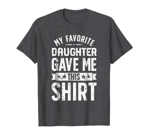 Funny shirts V-neck Tank top Hoodie sweatshirt usa uk au ca gifts for My Favorite Daughter Gave Me This T shirt Fathers Day Gifts 915696