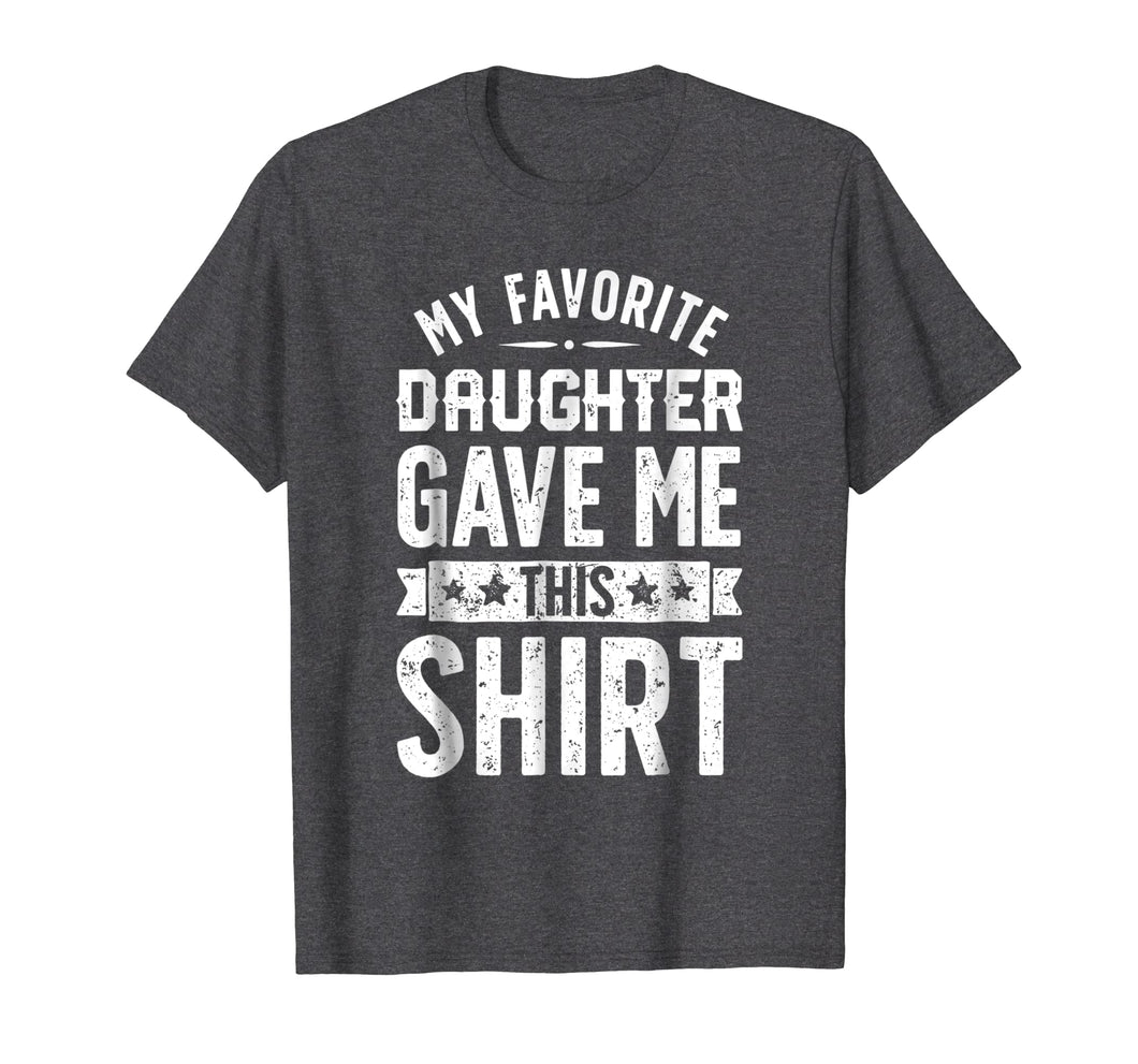 Funny shirts V-neck Tank top Hoodie sweatshirt usa uk au ca gifts for My Favorite Daughter Gave Me This T shirt Fathers Day Gifts 915696