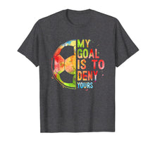 Load image into Gallery viewer, Funny shirts V-neck Tank top Hoodie sweatshirt usa uk au ca gifts for My Goal Is To Deny Yours T-Shirt Funny Soccer Shirt Gifts 1950453
