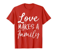 Load image into Gallery viewer, Funny shirts V-neck Tank top Hoodie sweatshirt usa uk au ca gifts for Matching Adoption Gifts for Groups Love Makes a Family T-Shirt 2836410
