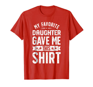 Funny shirts V-neck Tank top Hoodie sweatshirt usa uk au ca gifts for My Favorite Daughter Gave Me This T shirt Fathers Day Gifts 915696