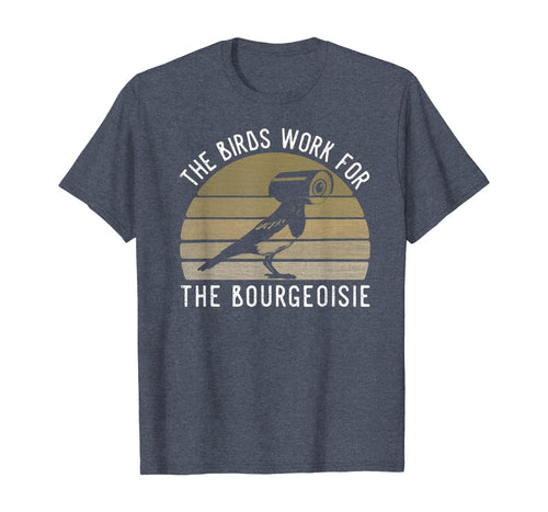 Vintage  The Birds Work For The Bourgeoisie Gifts Men Women T-Shirt