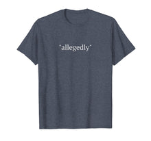 Load image into Gallery viewer, Funny Lawyer Gifts Attorney Allegedly Shirt T Shirts For Men
