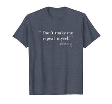 Load image into Gallery viewer, History Funny Quote T-Shirt History Teacher Gifts
