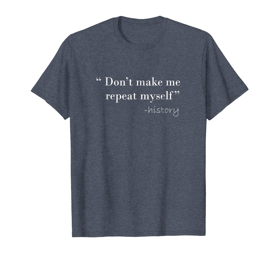 History Funny Quote T-Shirt History Teacher Gifts