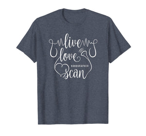 Funny shirts V-neck Tank top Hoodie sweatshirt usa uk au ca gifts for Sonographer Live Love Scan Funny Technician T-Shirt Gifts 353689