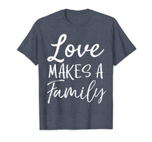 Load image into Gallery viewer, Funny shirts V-neck Tank top Hoodie sweatshirt usa uk au ca gifts for Matching Adoption Gifts for Groups Love Makes a Family T-Shirt 2836410
