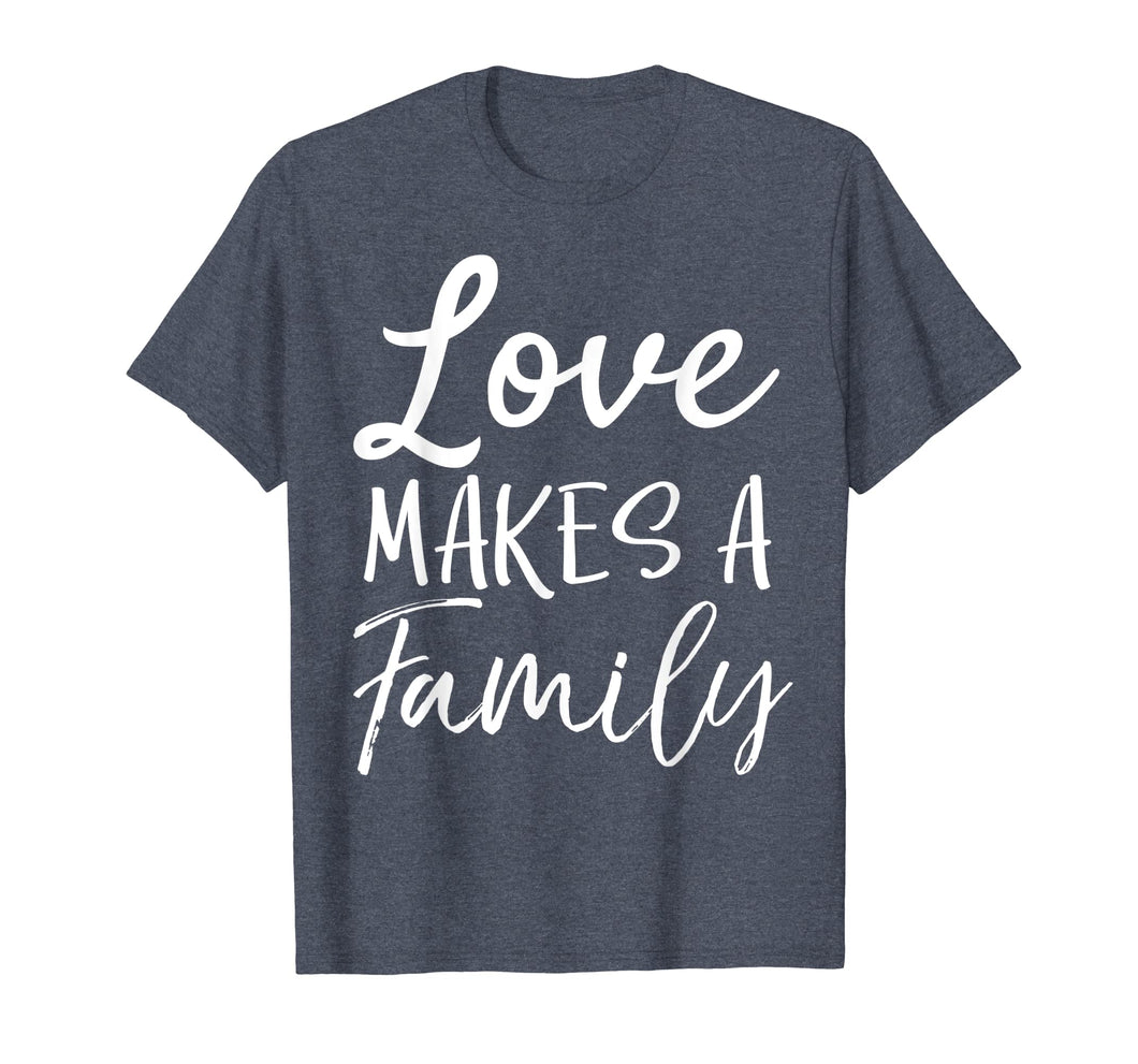 Funny shirts V-neck Tank top Hoodie sweatshirt usa uk au ca gifts for Matching Adoption Gifts for Groups Love Makes a Family T-Shirt 2836410