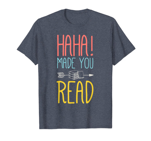Funny shirts V-neck Tank top Hoodie sweatshirt usa uk au ca gifts for Haha Made You Read T-Shirt. Cute Gifts Ideas School Teacher 664239