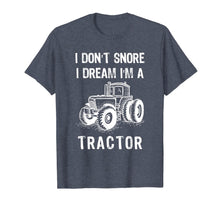 Load image into Gallery viewer, I Don&#39;t Snore I Dream I&#39;m A Tractor Tshirt Funny Farm Gifts T-Shirt-1524168
