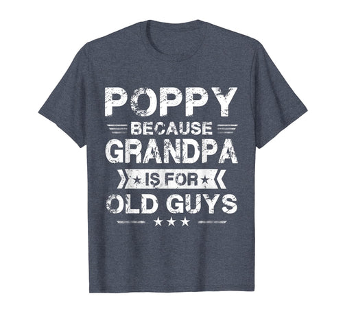 Mens Poppy Because Grandpa Is For Old Guys Fathers Day Gifts T-Shirt-1439530