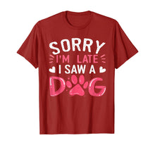 Load image into Gallery viewer, Funny Dog Lovers Sorry Im Late I Saw A Dog Gifts TShirt234361
