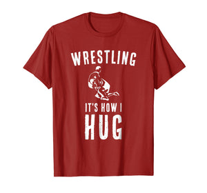 Funny shirts V-neck Tank top Hoodie sweatshirt usa uk au ca gifts for Wrestler T Shirt Sports Coach Gifts Wrestling It's How I Hug 2795274