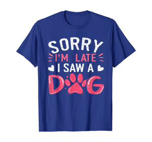 Funny Dog Lovers Sorry Im Late I Saw A Dog Gifts TShirt234361