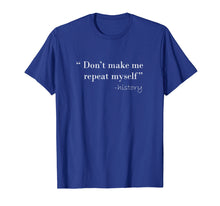 Load image into Gallery viewer, History Funny Quote T-Shirt History Teacher Gifts
