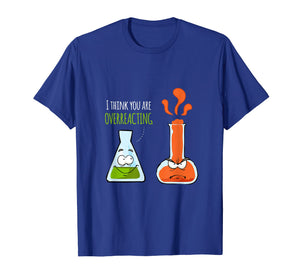Funny shirts V-neck Tank top Hoodie sweatshirt usa uk au ca gifts for I Think You're Overreacting T Shirt | Chemistry Pun Gifts 3255660