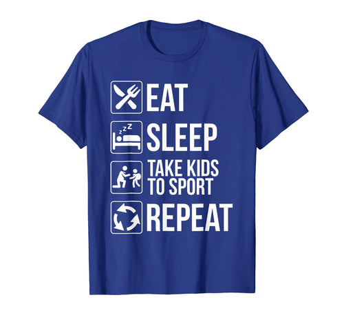 Funny shirts V-neck Tank top Hoodie sweatshirt usa uk au ca gifts for Funny Eat Sleep Take Kids To Sport Repeat Tshirt Funny Gifts 3386796