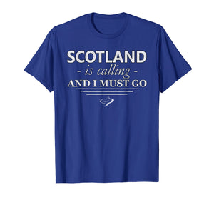 Funny shirts V-neck Tank top Hoodie sweatshirt usa uk au ca gifts for Scotland T-Shirt Is Calling I Must Go - Funny Scotland Gifts 684029