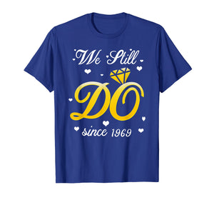 Funny shirts V-neck Tank top Hoodie sweatshirt usa uk au ca gifts for We Still Do Since 1969 Tshirt 50th Wedding Anniversary Gifts 2660444