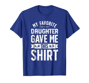Funny shirts V-neck Tank top Hoodie sweatshirt usa uk au ca gifts for My Favorite Daughter Gave Me This T shirt Fathers Day Gifts 915696