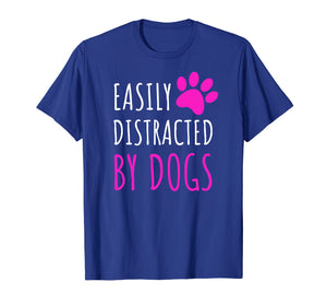 Funny shirts V-neck Tank top Hoodie sweatshirt usa uk au ca gifts for Easily Distracted By Dogs T-shirt. Dogs Lover Cute Gifts 935373