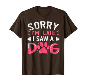 Funny Dog Lovers Sorry Im Late I Saw A Dog Gifts TShirt234361