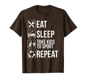 Funny shirts V-neck Tank top Hoodie sweatshirt usa uk au ca gifts for Funny Eat Sleep Take Kids To Sport Repeat Tshirt Funny Gifts 3386796