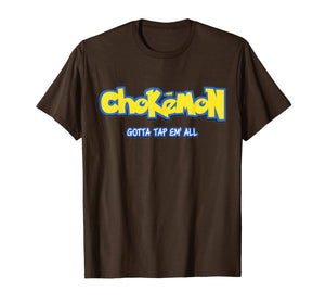 Chokemon Gotta Tap Em All MMA BJJ Funny Gifts For Jiu Jitsu T-Shirt-139410