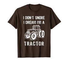 Load image into Gallery viewer, I Don&#39;t Snore I Dream I&#39;m A Tractor Tshirt Funny Farm Gifts T-Shirt-1524168
