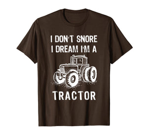 I Don't Snore I Dream I'm A Tractor Tshirt Funny Farm Gifts T-Shirt-1524168