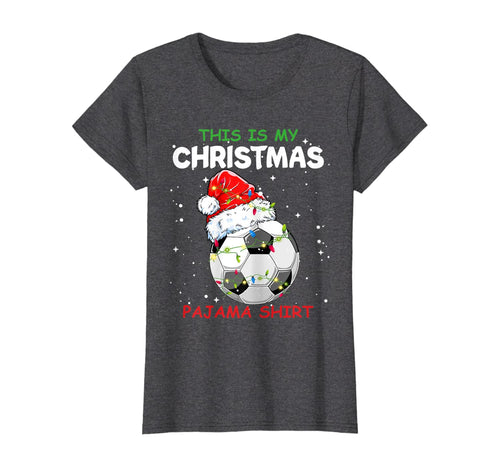 Funny shirts V-neck Tank top Hoodie sweatshirt usa uk au ca gifts for This Is My Christmas Pajama Soccer Christmas Gifts T-Shirt 807518