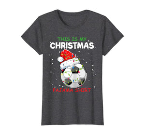Funny shirts V-neck Tank top Hoodie sweatshirt usa uk au ca gifts for This Is My Christmas Pajama Soccer Christmas Gifts T-Shirt 807518