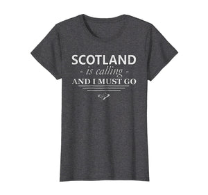Funny shirts V-neck Tank top Hoodie sweatshirt usa uk au ca gifts for Scotland T-Shirt Is Calling I Must Go - Funny Scotland Gifts 598245