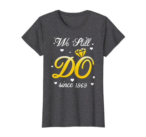 Funny shirts V-neck Tank top Hoodie sweatshirt usa uk au ca gifts for We Still Do Since 1969 Tshirt 50th Wedding Anniversary Gifts 2742167