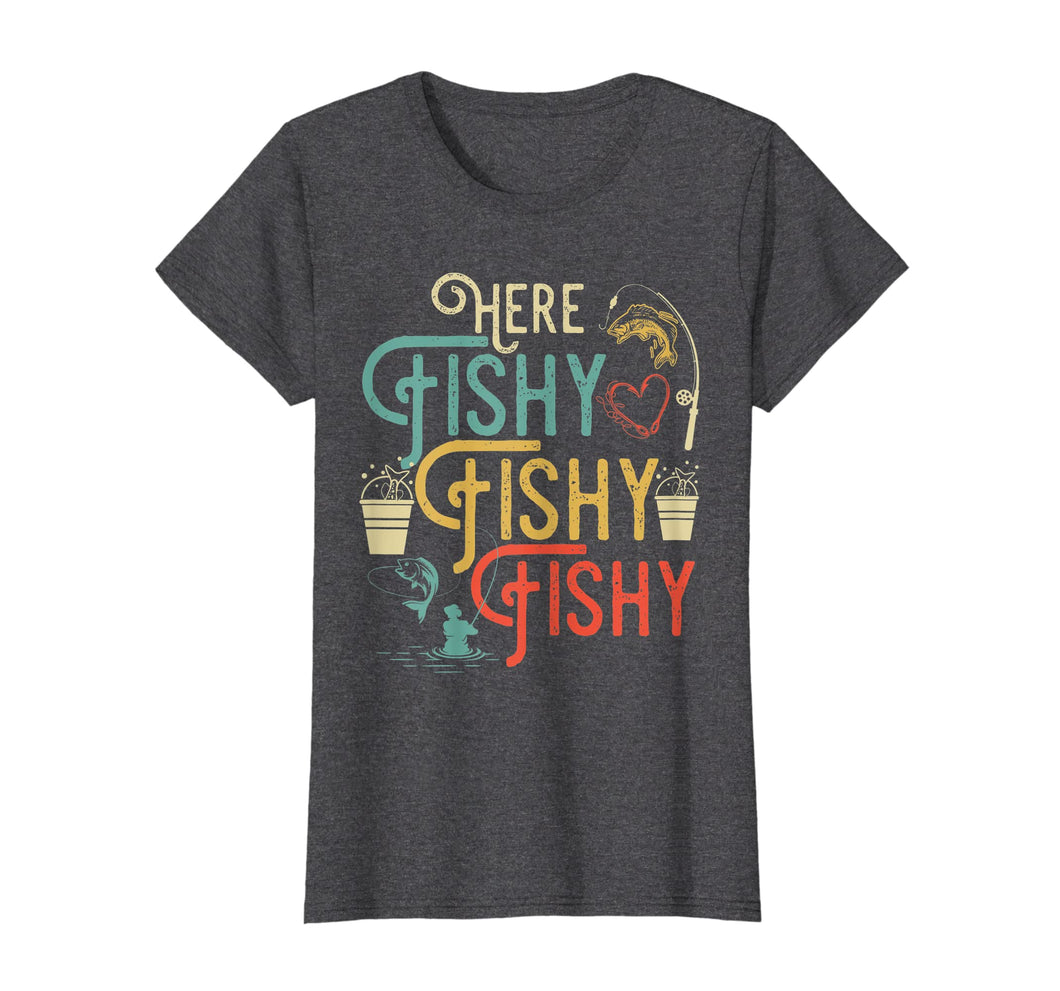 Here Fishy Fishy Fishy T-Shirt Best Humor Fishing Gifts