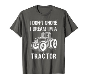 I Don't Snore I Dream I'm A Tractor Tshirt Funny Farm Gifts T-Shirt-1524168