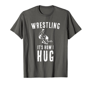 Funny shirts V-neck Tank top Hoodie sweatshirt usa uk au ca gifts for Wrestler T Shirt Sports Coach Gifts Wrestling It's How I Hug 2795274