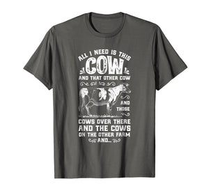 All I Need Is This Cow T Shirt Funny Cow Farm Farmer Gifts