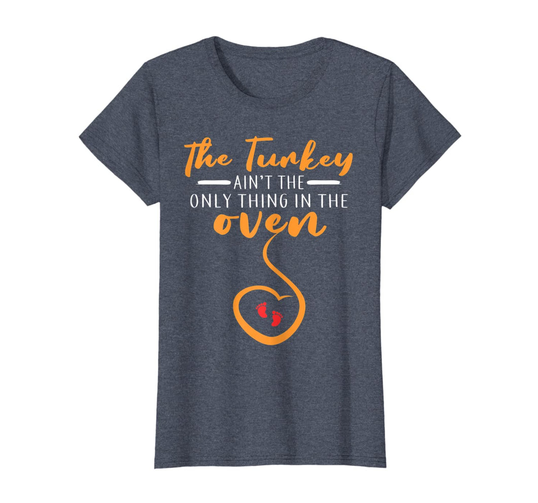 Womens The Turkey Ain't The Only Thing In The Oven Funny Holiday T-Shirt