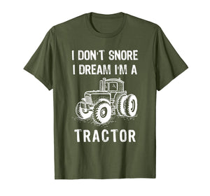I Don't Snore I Dream I'm A Tractor Tshirt Funny Farm Gifts T-Shirt-1524168
